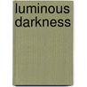 Luminous Darkness by Toni G. Boehm