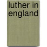 Luther In England door Uncle Henry