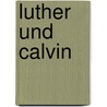 Luther und Calvin door Gerhard Rödding