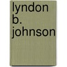 Lyndon B. Johnson by Megan M. Gunderson