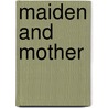 Maiden And Mother door Margaret Miles