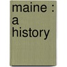 Maine : A History door Louis Clinton Hatch