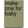 Make One for Baby door Carole Rutter Tippett