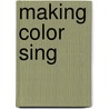 Making Color Sing door Jeanne Dobie