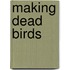 Making Dead Birds