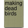 Making Dead Birds door Robert Gardner