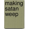 Making Satan Weep door R. Leland Smith