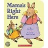 Mama's Right Here door Liza Baker