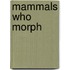 Mammals Who Morph