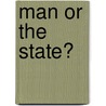 Man Or The State? door Waldo Ralph Browne