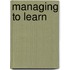 Managing To Learn