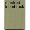 Manfred Lehmbruck door Andreas K. Vetter