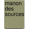 Manon Des Sources by Marcel Pagnol
