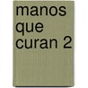 Manos Que Curan 2 by Barbara Ann Brennan