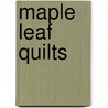 Maple Leaf Quilts door Ilene Bartos