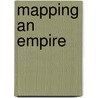 Mapping An Empire by Matthew H. Edney