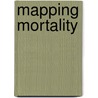 Mapping Mortality door William E. Engel