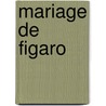 Mariage De Figaro door Pierre Augustin Caron De Beaumarchais