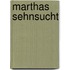Marthas Sehnsucht