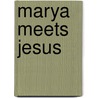 Marya Meets Jesus door Marya Lena Villanueva