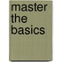 Master the Basics