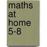 Maths At Home 5-8 door Onbekend