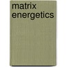 Matrix Energetics by W. Tiller