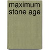 Maximum Stone Age by Michael Sumsion