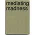 Mediating Madness
