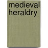 Medieval Heraldry door Terence Wise