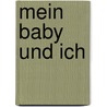 Mein Baby und ich door Beatrix Kruse