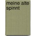 Meine Alte spinnt