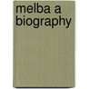 Melba A Biography by Agnes G. Murphy