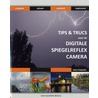 Tips & trucs voor de Digitale spiegelreflexcamera door Hans Frederiks