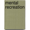 Mental Recreation door Mental Recreation