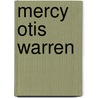 Mercy Otis Warren by Mercy Otis Warren