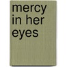 Mercy in Her Eyes by Muir John Muir