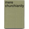 Mere Churchianity by Michael Spencer