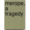 Merope, A Tragedy door Voltaire