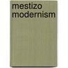 Mestizo Modernism door Tace Hedrick