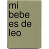 Mi Bebe Es de Leo by Maria A. Etcheverry Boneo
