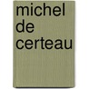 Michel De Certeau door Michel de Certeau