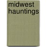 Midwest Hauntings by Lee Prosser