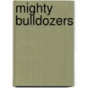 Mighty Bulldozers door Blaine Wiseman