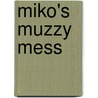 Miko's Muzzy Mess door Robert Elmer