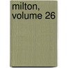 Milton, Volume 26 door Mark Pattison