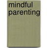 Mindful Parenting door Scott Rogers