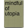 Mindful of Utopia door Merritt Abrash