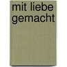 Mit Liebe gemacht by Anette Göttlicher