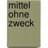 Mittel ohne Zweck by Giorgio Agamben